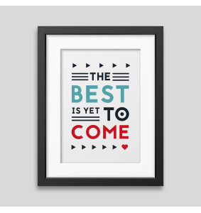 The best is yet to come' Framed poster